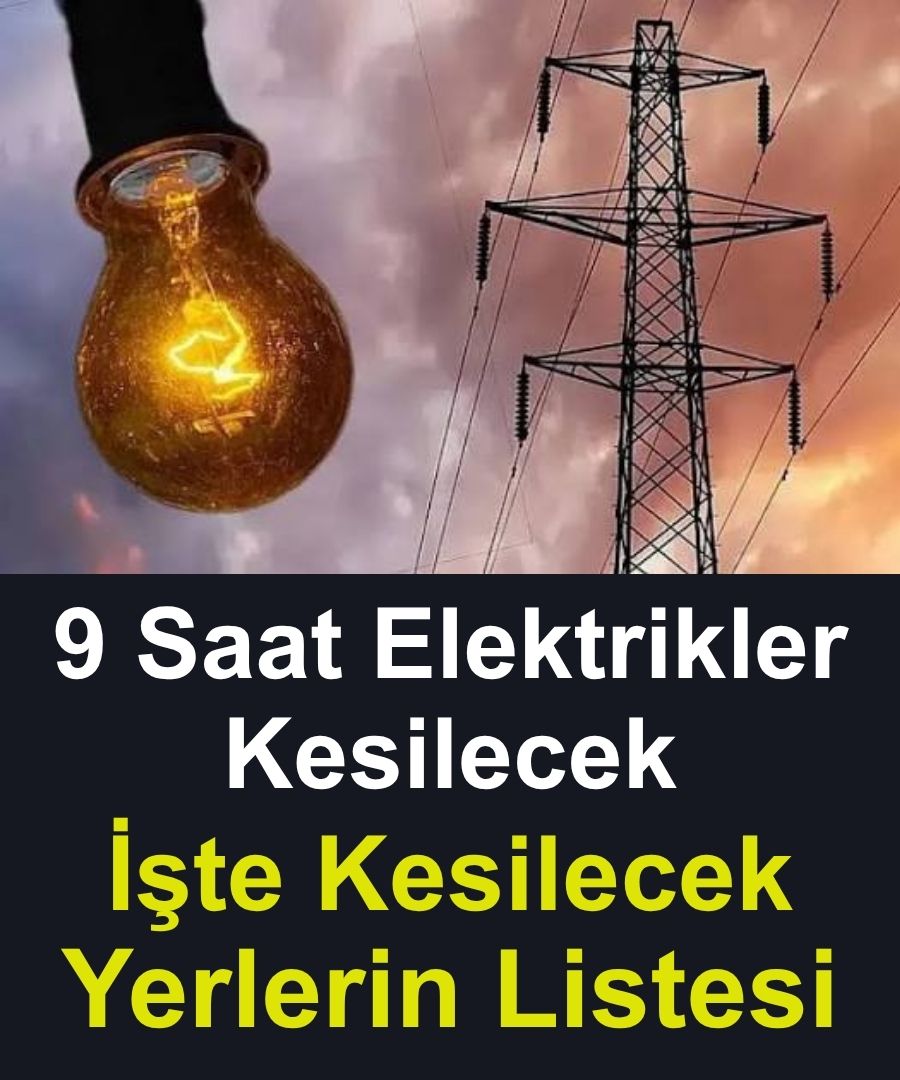 9 saat boyunca elektrik verilemeyecek