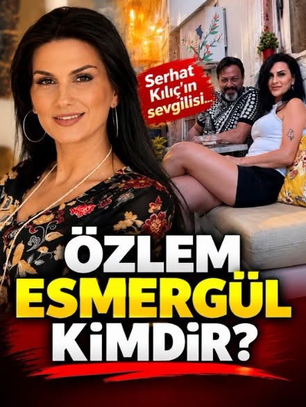 Serhat Kılıç sevgilisi Özlem Esmergül kimdir?