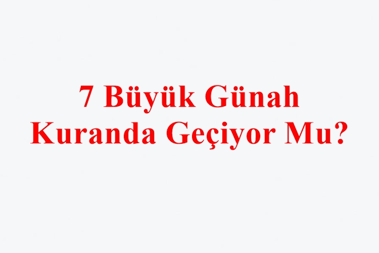 7 Büyük Günah Kuranda Geçiyor Mu?