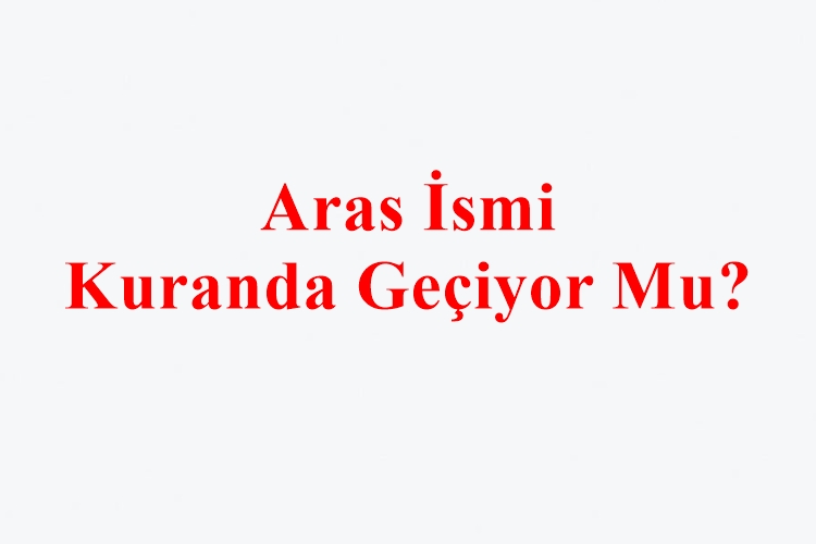 Aras İsmi Kuranda Geçiyor Mu?