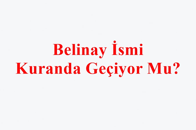 Belinay İsmi Kuranda Geçiyor Mu?