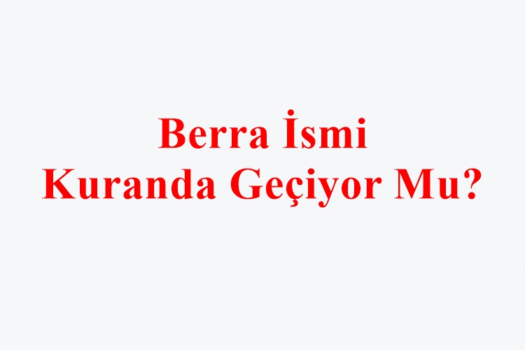 Berra İsmi Kuranda Geçiyor Mu?