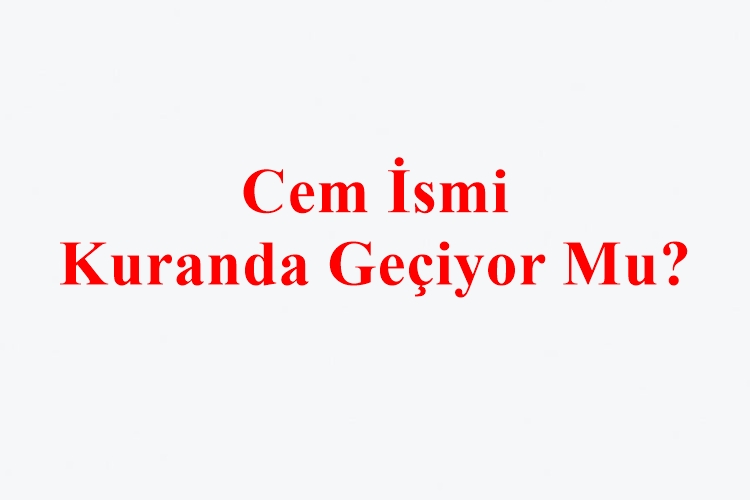 Cem İsmi Kuranda Geçiyor Mu?