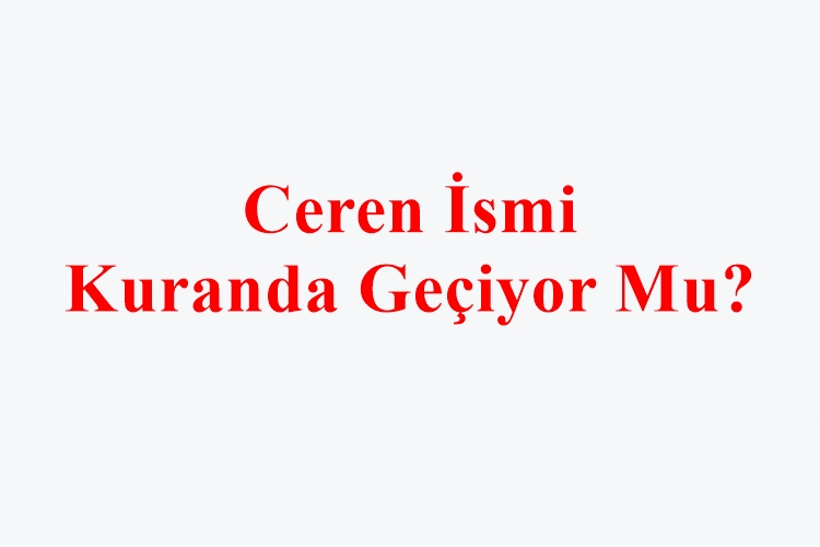 Ceren İsmi Kuranda Geçiyor Mu?