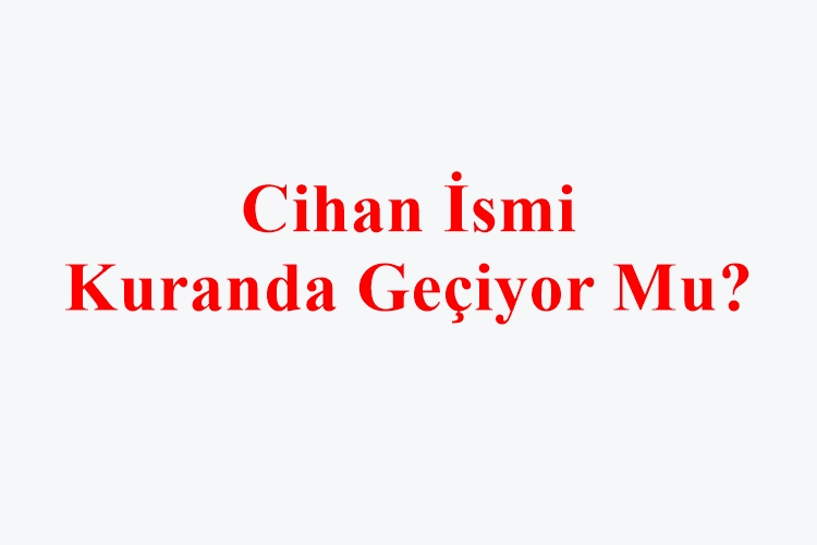Cihan İsmi Kuranda Geçiyor Mu?