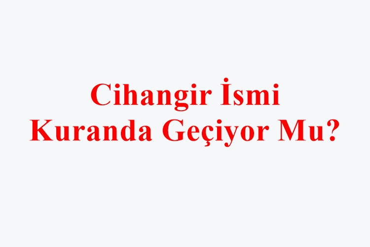Cihangir İsmi Kuranda Geçiyor Mu?