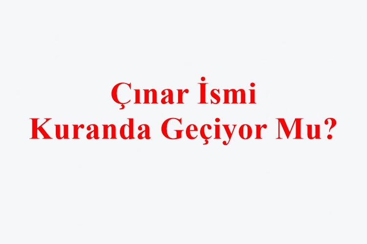 Çınar İsmi Kuranda Geçiyor Mu?