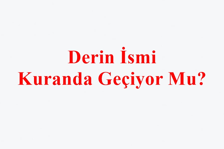 Derin İsmi Kuranda Geçiyor Mu?