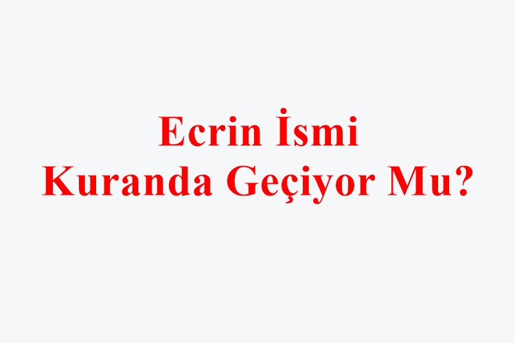 Ecrin İsmi Kuranda Geçiyor Mu?