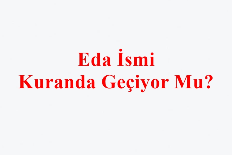 Eda İsmi Kuranda Geçiyor Mu?