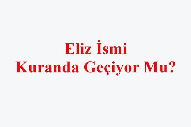 Eliz İsmi Kuranda Geçiyor Mu?