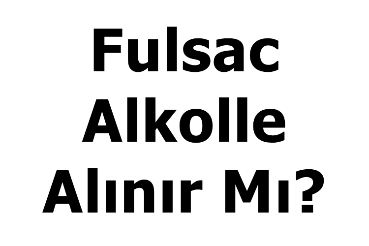 Fulsac Alkolle Alınır Mı?