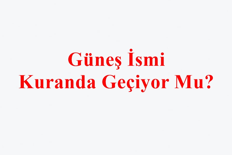 Güneş İsmi Kuranda Geçiyor Mu?