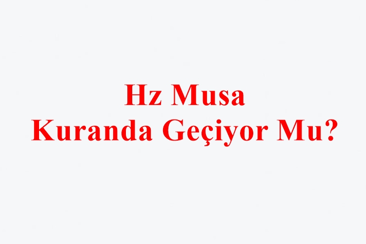 Hz Musa Kuranda Geçiyor Mu?