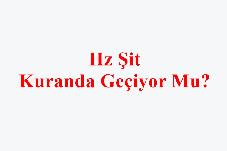 Hz Şit Kuranda Geçiyor Mu?