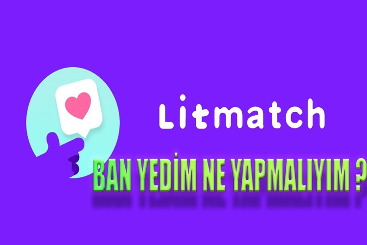 Litmatch Ban Yedim Ne Yapmalıyım?