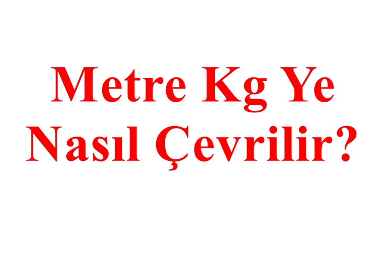 Metre Kg Ye Nasıl Çevrilir?