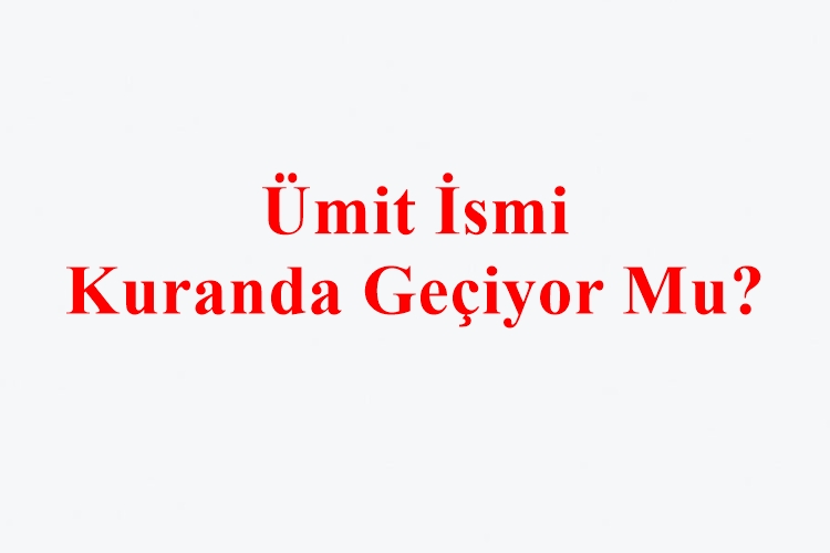 Ümit İsmi Kuranda Geçiyor Mu?