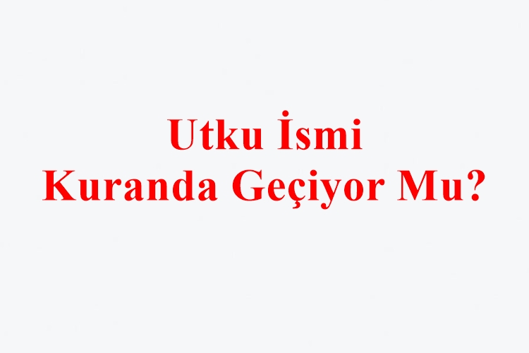 Utku İsmi Kuranda Geçiyor Mu?