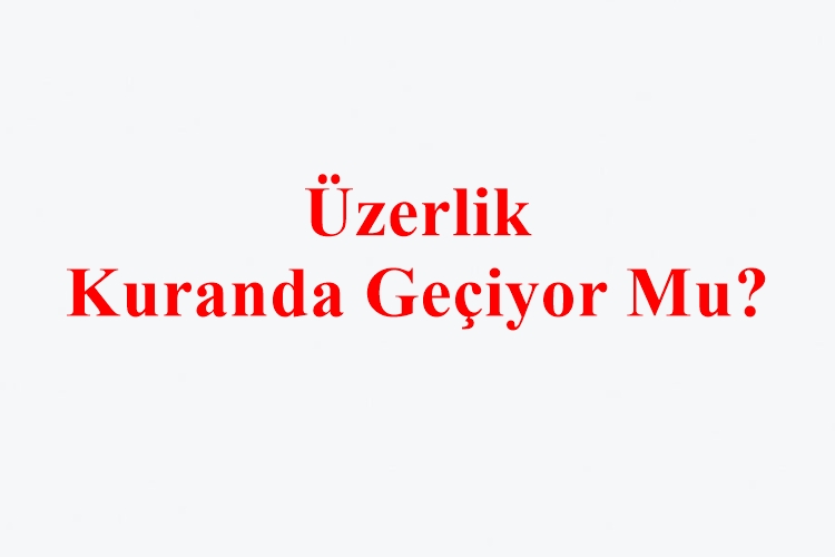 Üzerlik Kuranda Geçiyor Mu?
